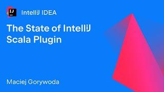 The State of IntelliJ Scala Plugin