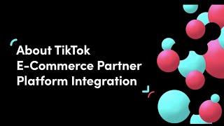 About TikTok E-Commerce Partner Platform Integrations