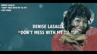 Denise LaSalle - Dont Mess With My Tu-Tu Lyric Video