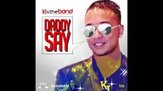 Daddy Say - KI & the Band Chutney Soca 2017