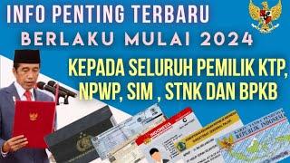 INFO PENTING  Kepada Seluruh pemilik E KTP NPWP SIM STNK dan BPKB mulai berlaku th 2024