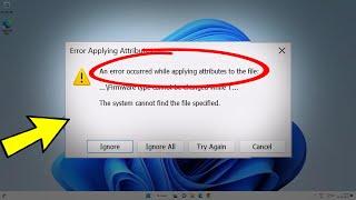 Fix An error occurred applying attributes to the file in Windows 11  10 87 - OCCURRED APPLYING 