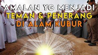 JANGAN TINGGALKAN  Inilah Amalan Terbaik yang akan Menjadi Teman dan Penerang Di Alam Kubur