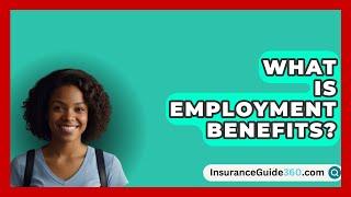 What Is Employment Benefits? -  InsuranceGuide360.com