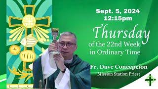 Sept. 5 2024 1215pm Thursday of the 22nd Week in Ordinary Time with Fr. Dave Concepcion