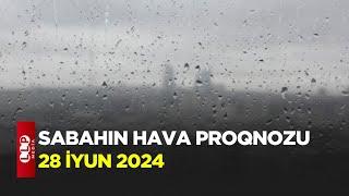 SABAHIN HAVA PROQNOZU 28 iyun 2024 Hava haqqinda