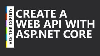 Ask the Expert Create a web API with ASP.NET Core