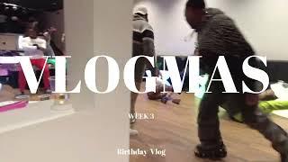 Vlogmas Week 3 Birthday Fun & More