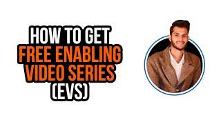 How to get free Enabling Video Series EVS  Step by Step Guidelines  Enablers