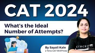 CAT 2024  Whats the ideal number of Attempts?  Questions for 99+%iler in CAT Exam