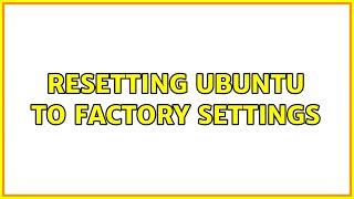 Resetting Ubuntu to factory settings 4 Solutions