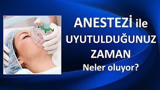 ANESTEZİ İLE UYUTULDUĞUNUZ ZAMAN NELER OLUYOR?