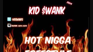 Kid $wank - Hot Nigga Freestyle