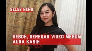 HEBOH BEREDAR VIDEO MESUM AURA KASIH