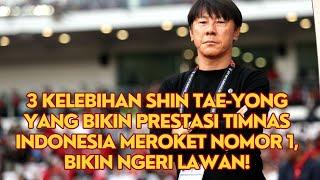3 Kelebihan Shin Tae yong yang Bikin Prestasi Timnas Indonesia Meroket Nomor  Bikin Ngeri Lawan