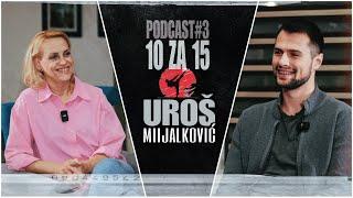 10 za 15 - Uroš Mijalković podcast #3