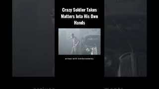 Crazy Soldier Takes Matters Into His Own Hands