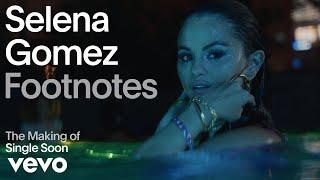 Selena Gomez - The Making of Single Soon Vevo Footnotes