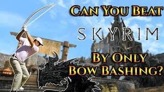 Can You Beat Skyrim By Only Bow Bashing?
