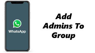 How To Add Admins To A WhatsApp Group