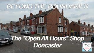 Beyond the Boundaries - #10 - The Open All Hours Shop Doncaster