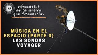 ️ LAS SONDAS VOYAGER ️ MÚSICA EN EL ESPACIO A.M.Q.D. Cap. 3.3