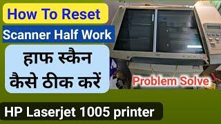 How To Fix HP Laserjet M1005 Half Scanning Problem  How To Reset HP m1005 printer