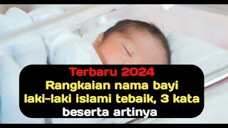 INSPIRASI NAMA BAYI LAKI-LAKI BESERTA ARTINYA LAHIR DI BULAN SUCI RAMADHAN TERBARU