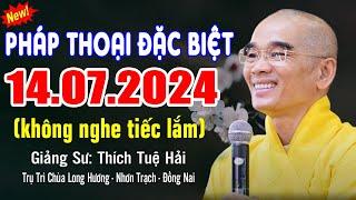 Pháp Thoại Đặc Biệt 14.07.2024 - Thầy Thích Tuệ Hải Giảng tại chùa long hương