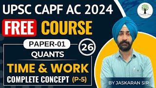 UPSC CAPF AC 2024  FREE Course  PAPER-1  Time & Work P-5  Complete Concept  Class-26