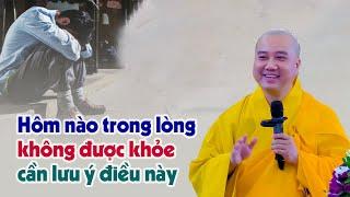 Trong lòng không được khỏe cần lưu ý điều này - Thầy Thích Pháp Hòa