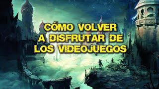 Cómo RECUPERAR la ILUSIÓN por jugar a VIDEOJUEGOS