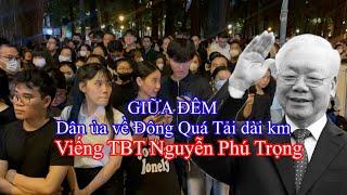 GIỮA ĐÊM dân BẤT NGỜ ùa về Đông Quá Tải viếng TBT Nguyễn Phú Trọng xếp hàng dài cây số