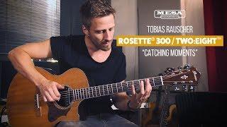 Tobias Rauscher - MESABoogie Rosette 300 Acoustic Amplifier – “Catching Moments