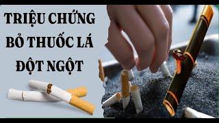 CÁC TRIỆU CHỨNG KHI BỎ THUỐC LÁTHUỐC LÀO ĐỘT NGỘT