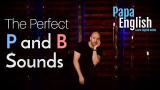 The perfect P and B sounds Perfect English Pronunciation