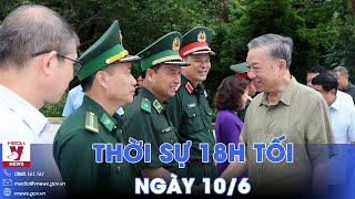 Thời sự 18h tối 106. Chủ tịch nước Tô Lâm làm việc với Tỉnh uỷ Cao Bằng - VNews