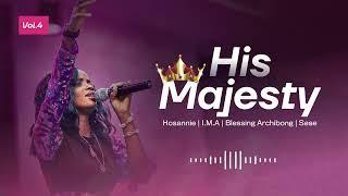 HIS MAJESTY MEDLEY OF WORSHIP VOL.4 - I.M.A BLESSING ARCHIBONG SESE CHRISTOPHER HOSANNIE