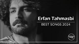 Erfan Tahmasbi - Best Songs 2024  عرفان طهماسبی - میکس بهترین آهنگ ها 