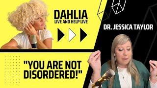 YOU ARE NOT DISORDERED A LIFE-CHANGING CONVERSATION WITH DR. JESSICA TAYLOR ON DAHLIAS PODCAST