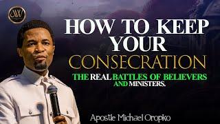 HOW TO KEEP YOUR CONSECRATION  APOSTLE MICHAEL OROKPO