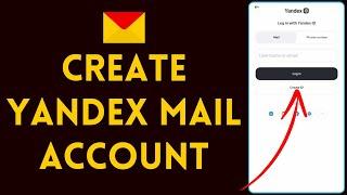 How to Create Yandex Mail Account 2024  Make Account on Yandex Mail