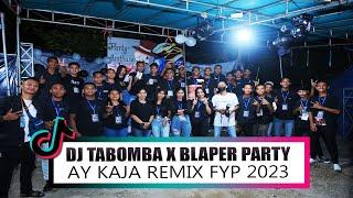 DJ TABOMBA X BLAPER PARTY - AY KAJA REMIX - FYP 2023