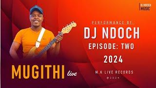 DJ NDOCH MUGITHI EPISODE 2  2024 LATEST  MUGITHI WA DJ NDOCH KIKUYU MUGITHI 2024  LATEST 2024