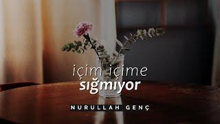 Nurullah Genç - İçim İçime Sığmıyor Şiir