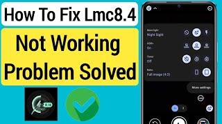 How To Fix Lmc8.4 Not Working Problem 2023  LMC 8.4 Camera Install xu0026 Open Problem Solve