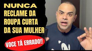 NUNCA RECLAME DA ROUPA CURTA DA SUA NAMORADA 