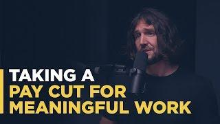 Taking a Pay Cut for Meaningful Work