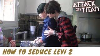 ATTACK ON TITAN - How to seduce Levi 2 Ereri