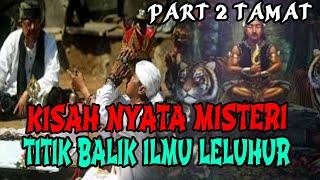 TITIK BALIK ILMU LELUHUR PART 2 TAMAT